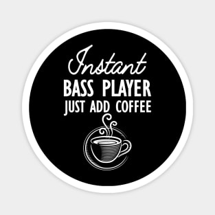 Bass Player - Instant bass player just add coffee Magnet